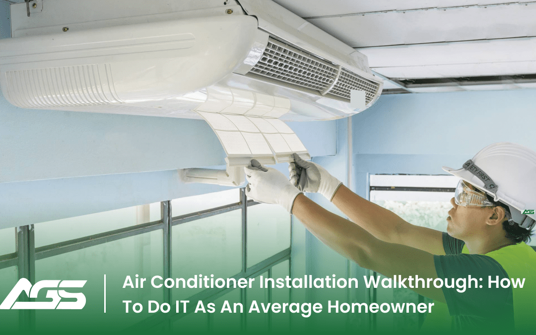Air Conditioner Installation Walkthrough: How To Do IT As An Average Homeowner