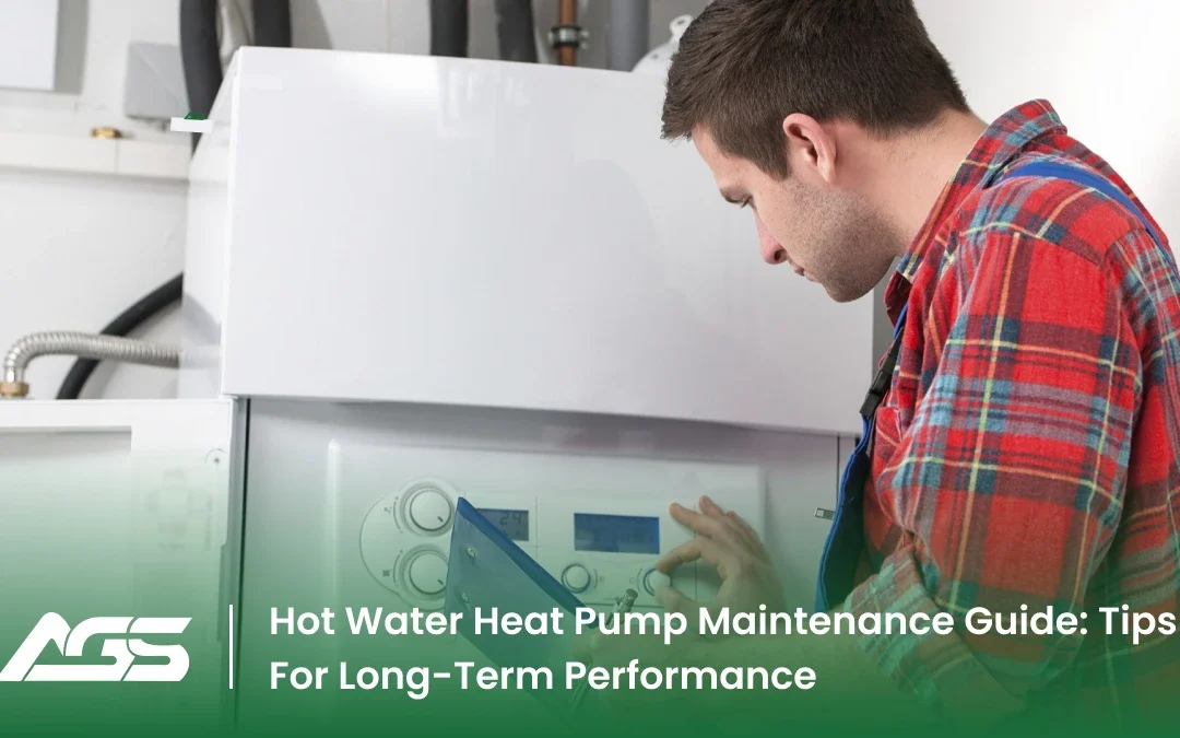Hot Water Heat Pump Maintenance Guide: Tips For Long-Term Performance