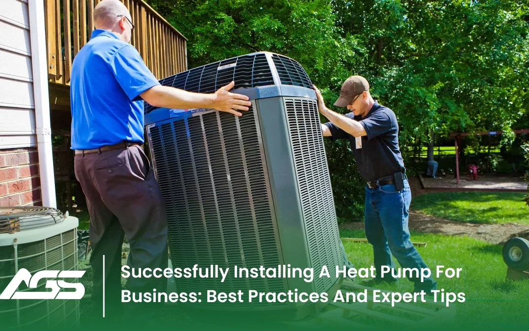 Successfully Installing A Heat Pump For Business: Best Practices And Expert Tips