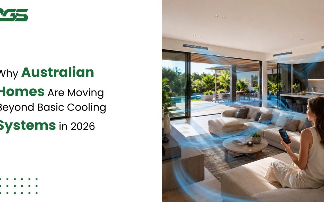 Why Australian Homes are Moving Beyond Basic Cooling Systems in 2026