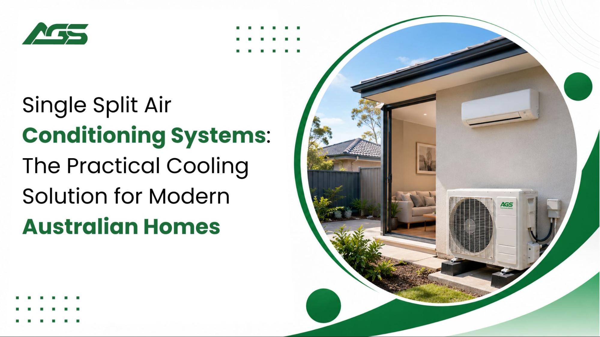 Banner for AGS: Single Split Air Conditioning Systems—The Practical Cooling Solution for Modern Australian Homes, featuring an outdoor unit on a wall next to a living area.